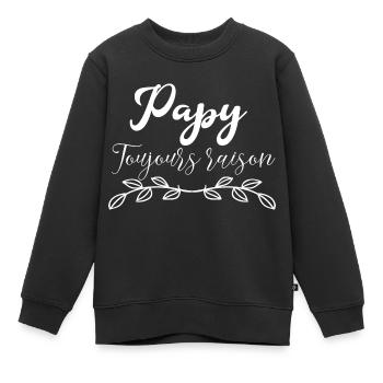 Papy Toujours raison - Sweat Premium enfant bio - noir - Devant - AI Model Kid Female (0cm)