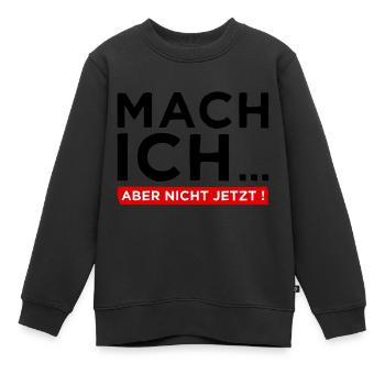 Mach ich... Aber nicht jetzt! - Cooler Spruch - Kinder Premium Organic Sweatshirt - Schwarz - Vorne - AI Model Kid Female (0cm)