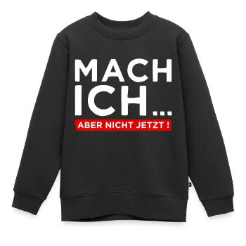 Mach ich... Aber nicht jetzt! - Cooler Spruch - Kinder Premium Organic Sweatshirt - Schwarz - Vorne - AI Model Kid Female (0cm)
