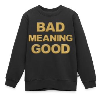 Schlecht bedeutet gut - Kinder Premium Organic Sweatshirt - Schwarz - Vorne - AI Model Kid Female (0cm)