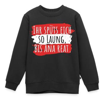 Österreich Dialekt Bis ana reat - Kinder Premium Organic Sweatshirt - Schwarz - Vorne - AI Model Kid Female (0cm)