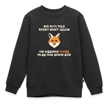 Der Rote Pelz reicht nicht allein, Fuchs muss sein - Kinder Premium Organic Sweatshirt - Schwarz - Vorne - AI Model Kid Female (0cm)
