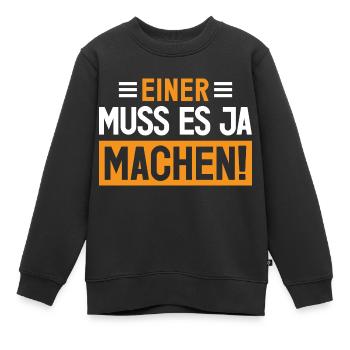 Einer muss es ja machen! - Kinder Premium Organic Sweatshirt - Schwarz - Vorne - AI Model Kid Female (0cm)