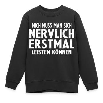 Mich Muss Man Sich Nervlich Erstmal Leisten Können - Kinder Premium Organic Sweatshirt - Schwarz - Vorne - AI Model Kid Female (0cm)