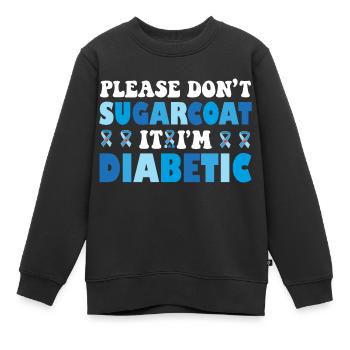 Bitte beschönigen Sie es nicht, ich bin Diabetiker - Kinder Premium Organic Sweatshirt - Schwarz - Vorne - AI Model Kid Female (0cm)