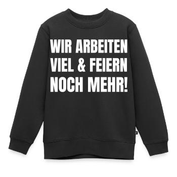 Wir arbeiten viel und feiern noch mehr! - Kinder Premium Organic Sweatshirt - Schwarz - Vorne - AI Model Kid Female (0cm)