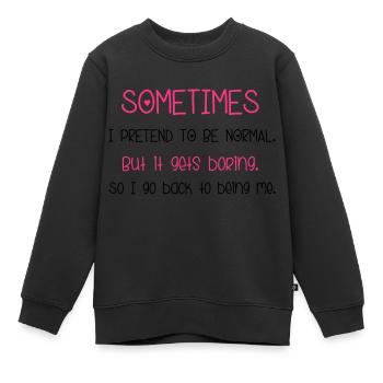 Pretend To Be Normal - Kids Premium Organic Sweatshirt - black - Front - AI Model Kid Female (0cm)