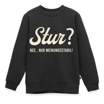 Stur? Nee.. nur Meinungsstabil! - Kinder Premium Organic Sweatshirt - Schwarz - Vorne - AI Model Kid Female (0cm)