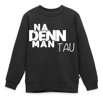 Na denn man tau! Plattdeutscher Spruch - Norden - Kinder Premium Organic Sweatshirt - Schwarz - Vorne - AI Model Kid Female (0cm)