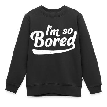 I'm So Bored Ich bin so gelangweilt Langeweile - Kinder Premium Organic Sweatshirt - Schwarz - Vorne - AI Model Kid Female (0cm)