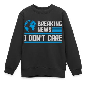 Breaking news don't care - Kinder Premium Organic Sweatshirt - Schwarz - Vorne - AI Model Kid Female (0cm)