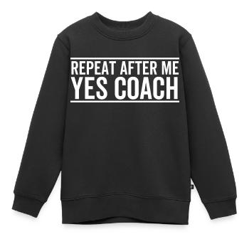 Wiederholen Sie nach mir Ja Coach - Kinder Premium Organic Sweatshirt - Schwarz - Vorne - AI Model Kid Female (0cm)