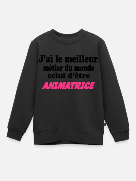 J'ai le meilleur métier du monde : animatrice - Sweat Premium enfant bio - noir