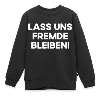 Lass Uns Fremde Bleiben Nicht Kennenlernen Kennen - Kinder Premium Organic Sweatshirt - Schwarz - Vorne - AI Model Kid Female (0cm)