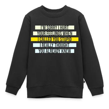Je suis désolé de t’avoir blessé Je t’ai traité de stupide - Sweat Premium enfant bio - noir - Devant - AI Model Kid Female (0cm)
