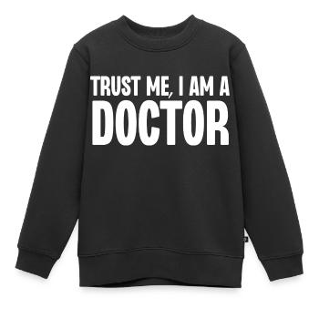 Vertrauen Sie mir, ich bin ein Arzt - Kinder Premium Organic Sweatshirt - Schwarz - Vorne - AI Model Kid Female (0cm)