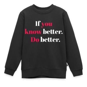 Wenn Sie es besser wissen, machen Sie es besser - Kinder Premium Organic Sweatshirt - Schwarz - Vorne - AI Model Kid Female (0cm)