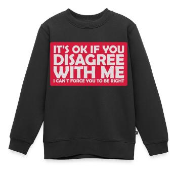 you disagree with me - Kids Premium Organic Sweatshirt - black - Front - AI Model Kid Female (0cm)