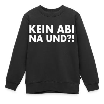 Kein abi na und - Kinder Premium Organic Sweatshirt - Schwarz - Vorne - AI Model Kid Female (0cm)
