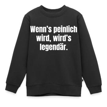Wenn´s peinlich wird, wird´s legendär. - Kinder Premium Organic Sweatshirt - Schwarz - Vorne - AI Model Kid Female (0cm)