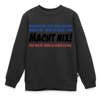 Der macht nix. Also wirklich nicht... - Kinder Premium Organic Sweatshirt - Schwarz - Vorne - AI Model Kid Female (0cm)