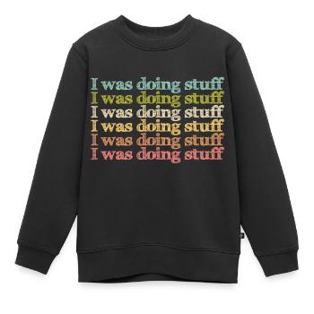 I was doing stuff - Kinder Premium Organic Sweatshirt - Schwarz - Vorne - AI Model Kid Female (0cm)