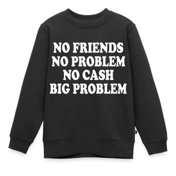 no friends no problem no cash big problem - Sweat Premium enfant bio - noir - Devant - AI Model Kid Female (0cm)