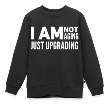 I am not aging, just upgrading - Kinder Premium Organic Sweatshirt - Schwarz - Vorne - AI Model Kid Female (0cm)