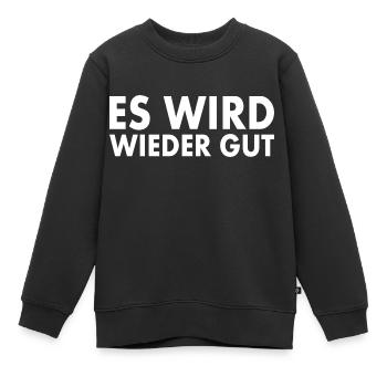 Es wird wieder gut - Kinder Premium Organic Sweatshirt - Schwarz - Vorne - AI Model Kid Female (0cm)