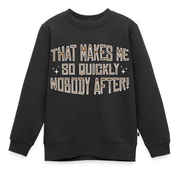Makes me nobody after - Denglish Sayings Denglisch - Kids Premium Organic Sweatshirt - black - Front - AI Model Kid Female (0cm)