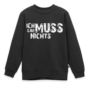 Ich muss gar nichts - Cooler Spruch - Slogan - Kinder Premium Organic Sweatshirt - Schwarz - Vorne - AI Model Kid Female (0cm)