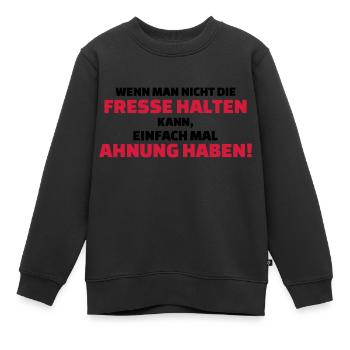 Fresse halten oder Ahnung haben - Kinder Premium Organic Sweatshirt - Schwarz - Vorne - AI Model Kid Female (0cm)