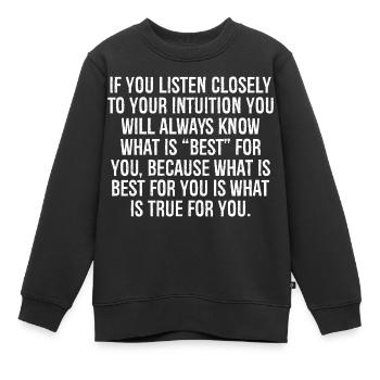 Wenn du genau auf deine Intuition hörst, wirst du - Kinder Premium Organic Sweatshirt - Schwarz - Vorne - AI Model Kid Female (0cm)