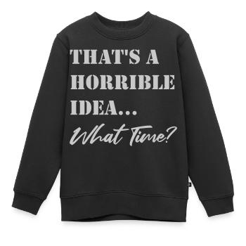 Lustiger Spruch Schreckliche Idee - Kinder Premium Organic Sweatshirt - Schwarz - Vorne - AI Model Kid Female (0cm)