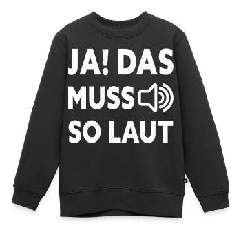 Ja Das Muss So Laut Musiker Sarkasmus Laute Musik - Kinder Premium Organic Sweatshirt - Schwarz - Vorne - AI Model Kid Female (0cm)