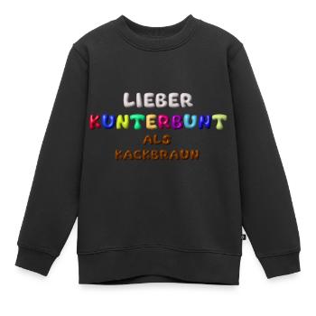 lieber kunterbunt als kackbraun,anti afd,3d - Kinder Premium Organic Sweatshirt - Schwarz - Vorne - AI Model Kid Female (0cm)
