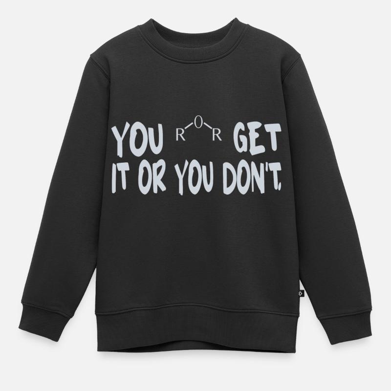 YOU GET IT OR YOU DON'T - Kinder Premium Organic Sweatshirt - Schwarz
