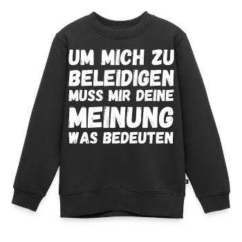 Deine Meinung Ist Mir Egal Mich Nicht Beleidigen - Kinder Premium Organic Sweatshirt - Schwarz - Vorne - AI Model Kid Female (0cm)