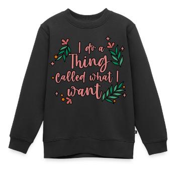 I Do A Thing Called What I Want 4 - Kinder Premium Organic Sweatshirt - Schwarz - Vorne - AI Model Kid Female (0cm)