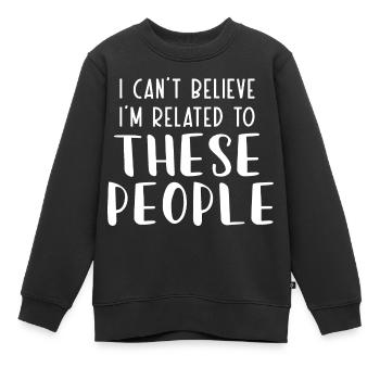 Ich kann nicht glauben, dass ich mit diesen Leuten verwandt bin - Kinder Premium Organic Sweatshirt - Schwarz - Vorne - AI Model Kid Female (0cm)