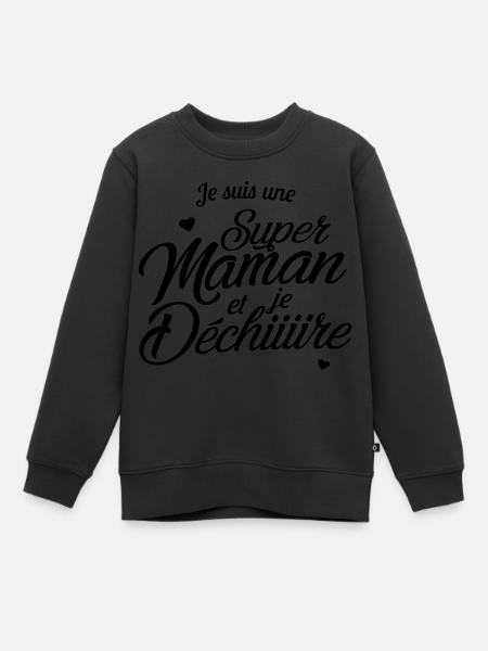 Je suis une super maman et je déchire - Sweat Premium enfant bio - noir
