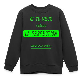 Si tu veux frôler la perfection... version flashy - Sweat Premium enfant bio - noir - Devant - AI Model Kid Female (0cm)