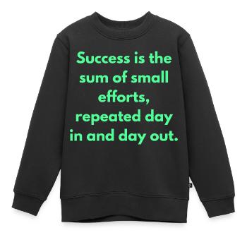 Success Is the Sum Of Small Efforts Repeated Day - Kids Premium Organic Sweatshirt - black - Front - AI Model Kid Female (0cm)