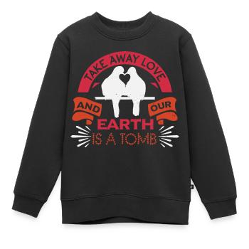 ENLEVEZ L’AMOUR ET NOTRE TERRE EST UN TOMBEAU - Sweat Premium enfant bio - noir - Devant - AI Model Kid Female (0cm)