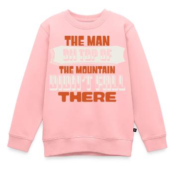 THE MAN ON TOP OF THE MOUNTAIN DIDN T FALL THERE - Kids Premium Organic Sweatshirt - rose - Front - AI Model Kid Female (0cm)