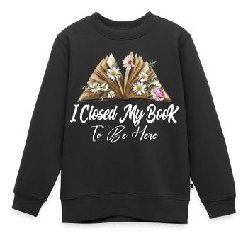 Ich habe mein Buch geschlossen, um hier zu sein und Bookworm Gift zu lesen - Kinder Premium Organic Sweatshirt - Schwarz - Vorne - AI Model Kid Female (0cm)