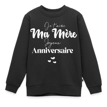 Je t aime Ma mère Joyeux Anniversaire - Sweat Premium enfant bio - noir - Devant - AI Model Kid Female (0cm)