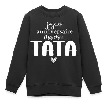 joyeux anniversaire ma cher TATA - Sweat Premium enfant bio - noir - Devant - AI Model Kid Female (0cm)