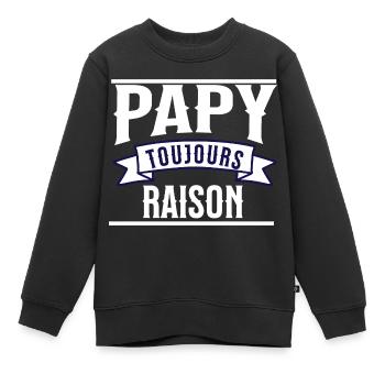 Papy toujours raison - Sweat Premium enfant bio - noir - Devant - AI Model Kid Female (0cm)