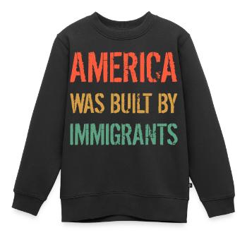 L’AMÉRIQUE A ÉTÉ CONSTRUITE PAR DES IMMIGRANTS Flüchtlingsrechte - Sweat Premium enfant bio - noir - Devant - AI Model Kid Female (0cm)